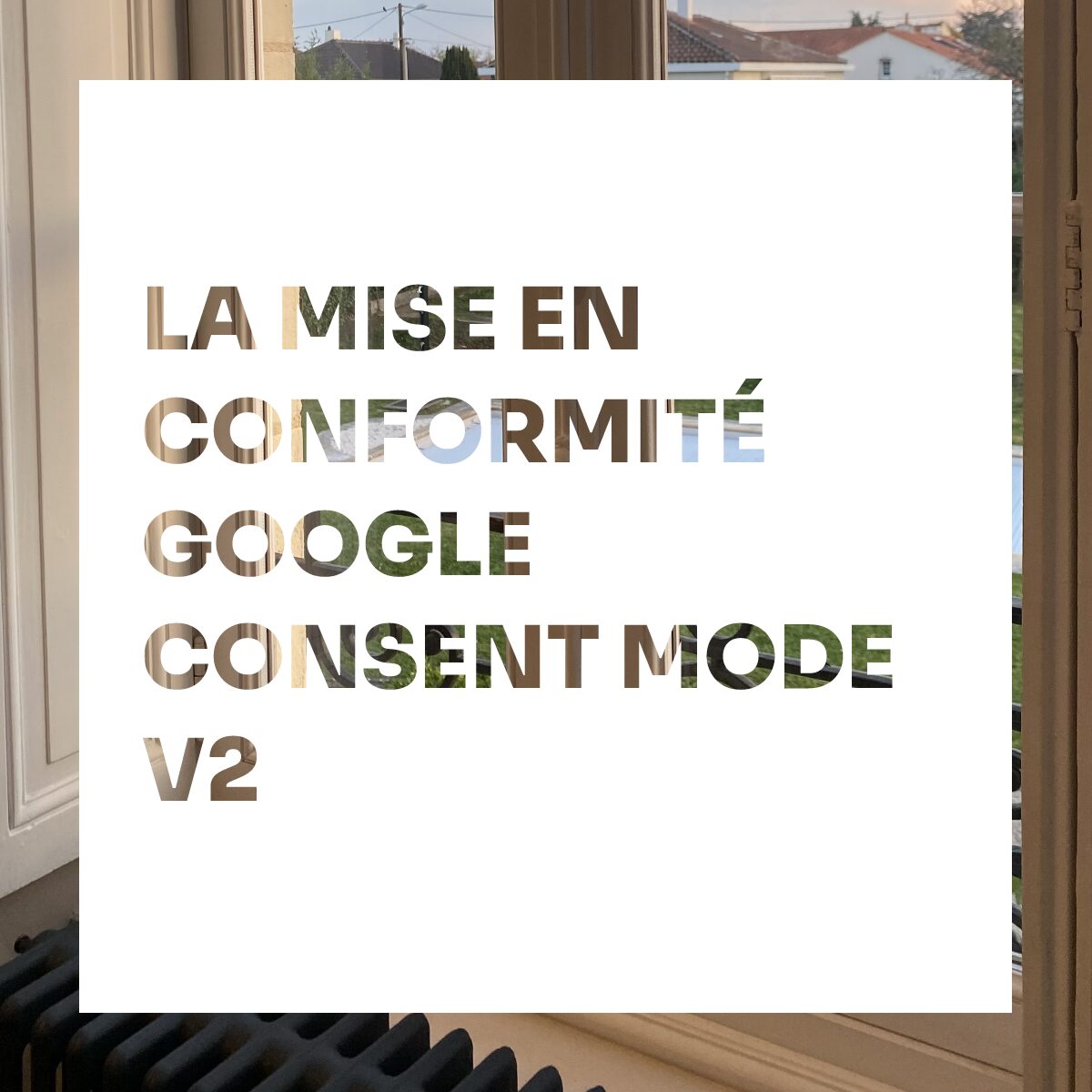 Tout savoir sur la mise en conformité Google Consent Mode v2 - Actu B17